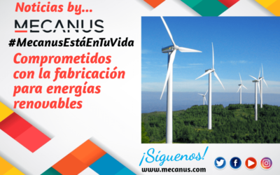 Comprometidos con la fabricación para energías renovables